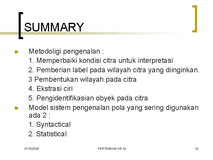 SUMMARY n n Metodoligi pengenalan : 1. Memperbaiki kondisi citra untuk interpretasi 2. Pemberian