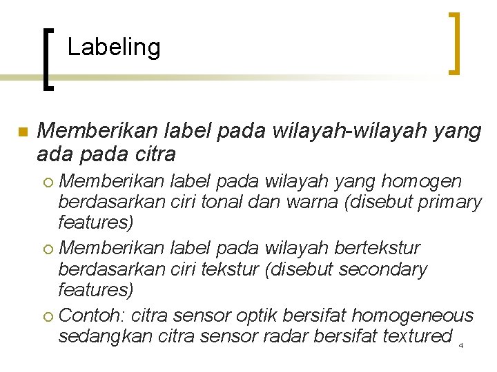 Labeling n Memberikan label pada wilayah-wilayah yang ada pada citra Memberikan label pada wilayah