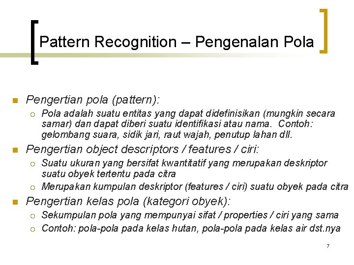 Pattern Recognition – Pengenalan Pola n Pengertian pola (pattern): ¡ n Pengertian object descriptors