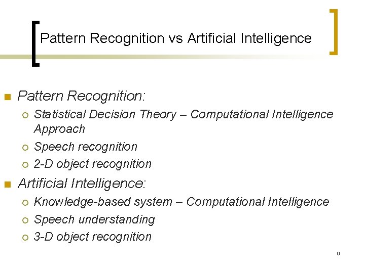 Pattern Recognition vs Artificial Intelligence n Pattern Recognition: ¡ ¡ ¡ n Statistical Decision