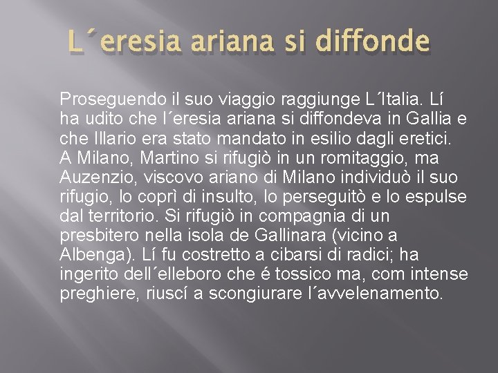 L´eresia ariana si diffonde Proseguendo il suo viaggio raggiunge L´Italia. Lí ha udito che