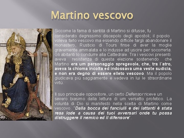 Martino vescovo Siccome la fama di santità di Martino si difusse, fu considerato degnissimo