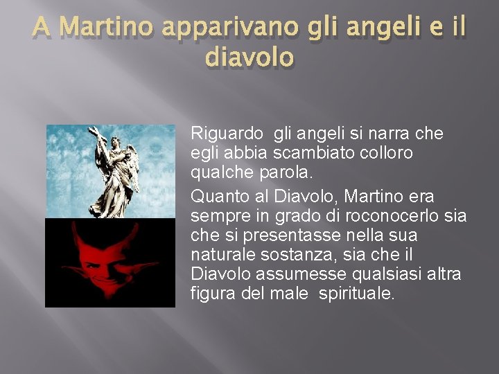 A Martino apparivano gli angeli e il diavolo Riguardo gli angeli si narra che