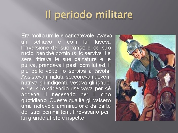 Il periodo militare Era molto umile e caricatevole. Aveva un schiavo e com lui