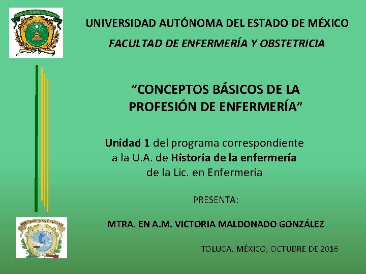 UNIVERSIDAD AUTÓNOMA DEL ESTADO DE MÉXICO FACULTAD DE ENFERMERÍA Y OBSTETRICIA “CONCEPTOS BÁSICOS DE