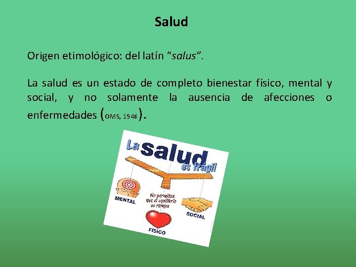  Salud Origen etimológico: del latín “salus”. La salud es un estado de completo