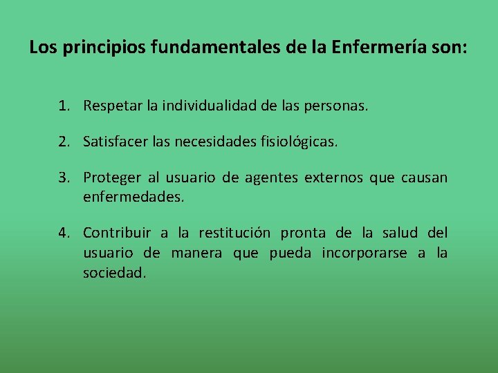 Los principios fundamentales de la Enfermería son: 1. Respetar la individualidad de las personas.