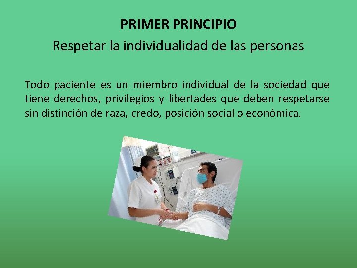 PRIMER PRINCIPIO Respetar la individualidad de las personas Todo paciente es un miembro individual