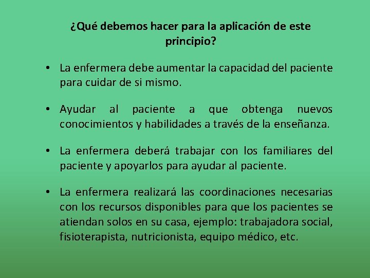 ¿Qué debemos hacer para la aplicación de este principio? • La enfermera debe aumentar