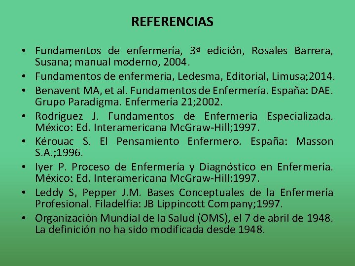 REFERENCIAS • Fundamentos de enfermería, 3ª edición, Rosales Barrera, Susana; manual moderno, 2004. •