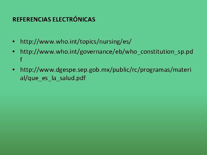 REFERENCIAS ELECTRÓNICAS • http: //www. who. int/topics/nursing/es/ • http: //www. who. int/governance/eb/who_constitution_sp. pd f