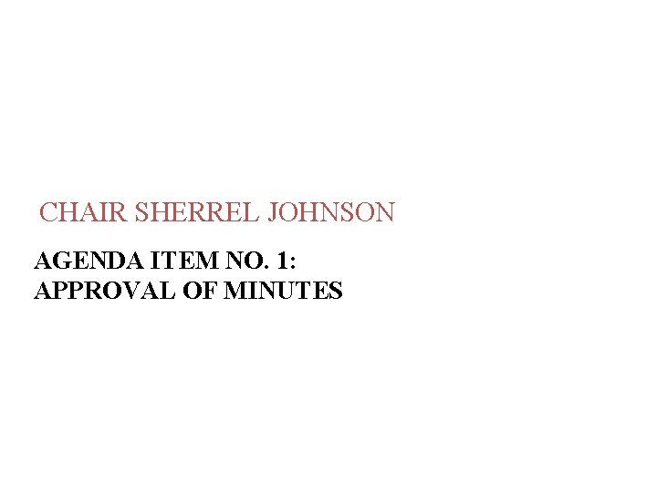CHAIR SHERREL JOHNSON AGENDA ITEM NO. 1: APPROVAL OF MINUTES 