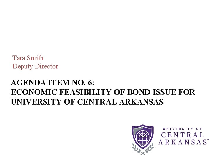 Tara Smith Deputy Director AGENDA ITEM NO. 6: ECONOMIC FEASIBILITY OF BOND ISSUE FOR