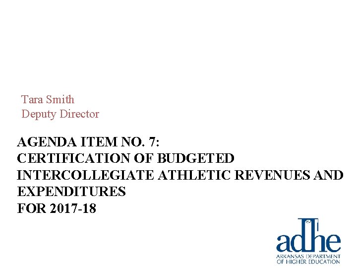 Tara Smith Deputy Director AGENDA ITEM NO. 7: CERTIFICATION OF BUDGETED INTERCOLLEGIATE ATHLETIC REVENUES