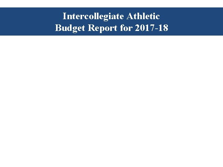 Intercollegiate Athletic Budget Report for 2017 -18 