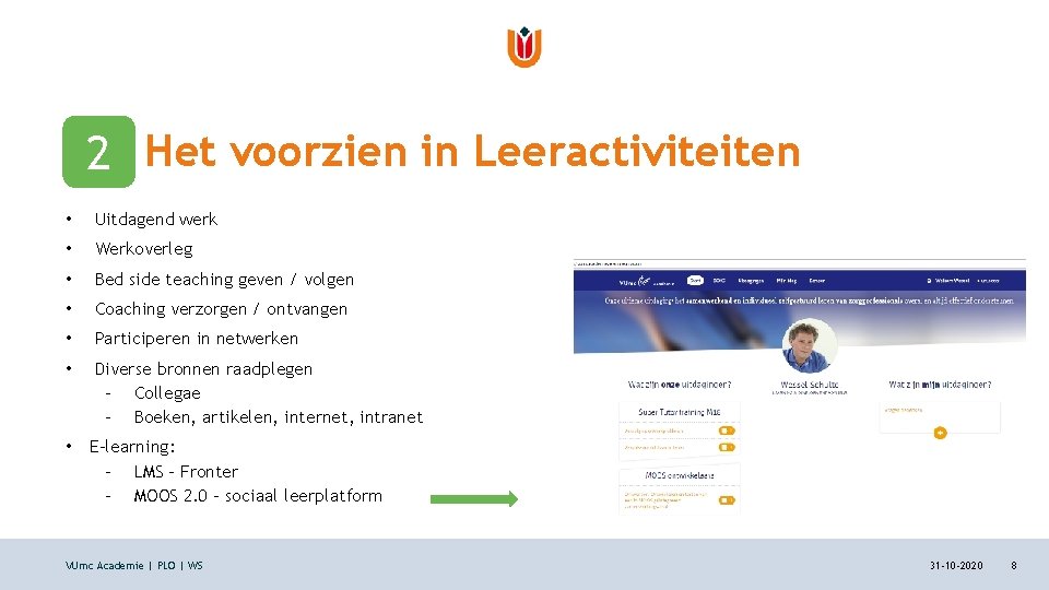 2! Het voorzien in Leeractiviteiten • Uitdagend werk • Werkoverleg • Bed side teaching