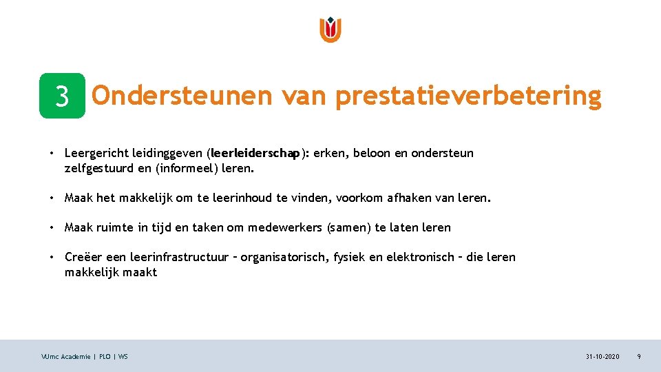 3! Ondersteunen van prestatieverbetering • Leergericht leidinggeven (leerleiderschap): erken, beloon en ondersteun zelfgestuurd en