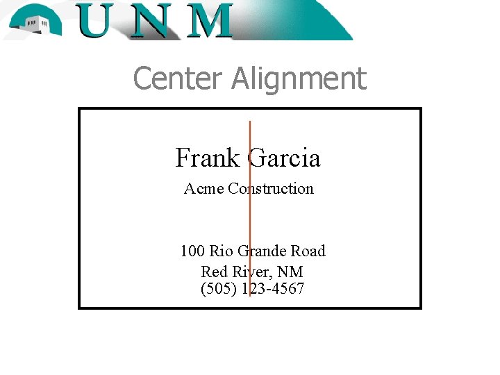 Center Alignment Frank Garcia Acme Construction 100 Rio Grande Road Red River, NM (505)