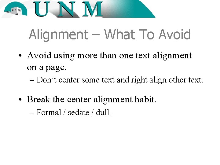Alignment – What To Avoid • Avoid using more than one text alignment on