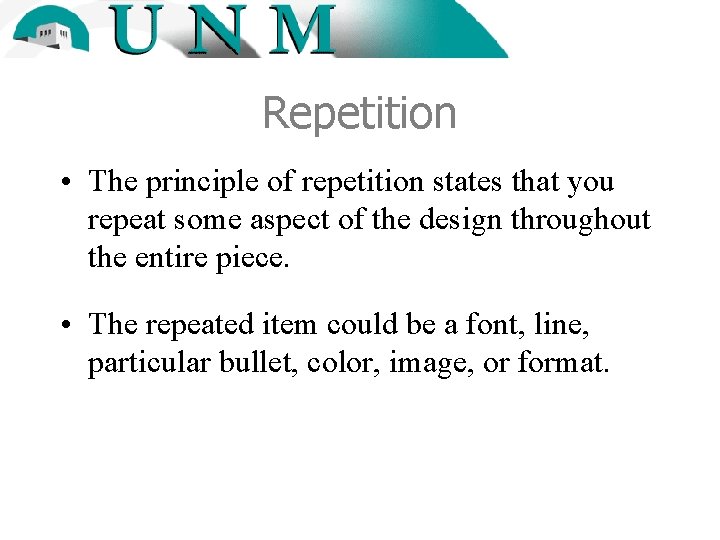 Repetition • The principle of repetition states that you repeat some aspect of the