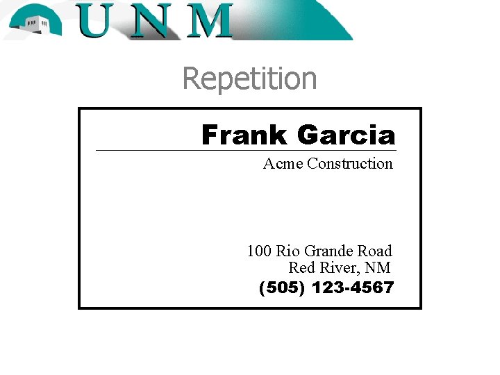 Repetition Frank Garcia Acme Construction 100 Rio Grande Road Red River, NM (505) 123