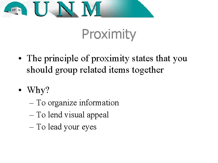 Proximity • The principle of proximity states that you should group related items together