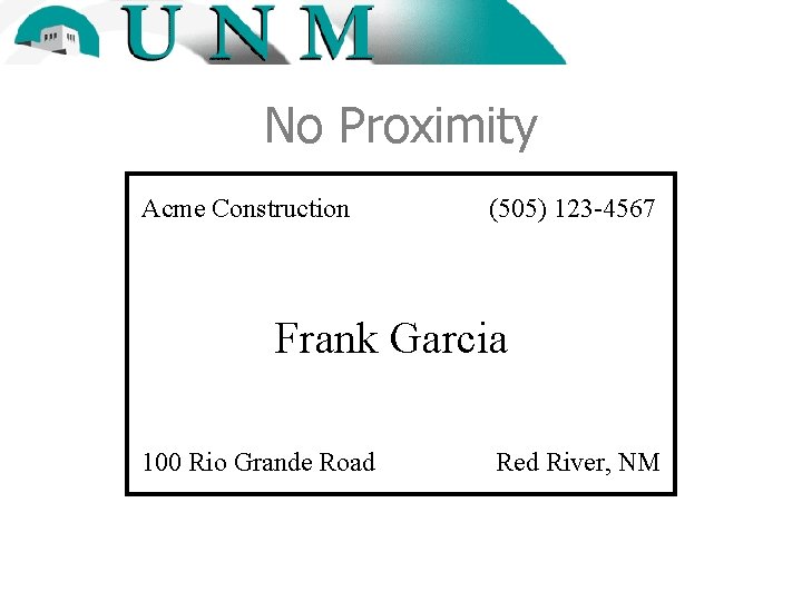 No Proximity Acme Construction (505) 123 -4567 Frank Garcia 100 Rio Grande Road Red