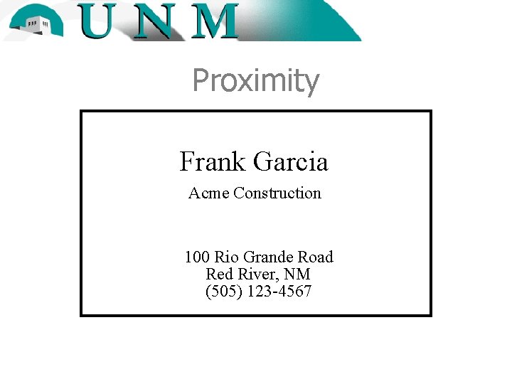Proximity Frank Garcia Acme Construction 100 Rio Grande Road Red River, NM (505) 123