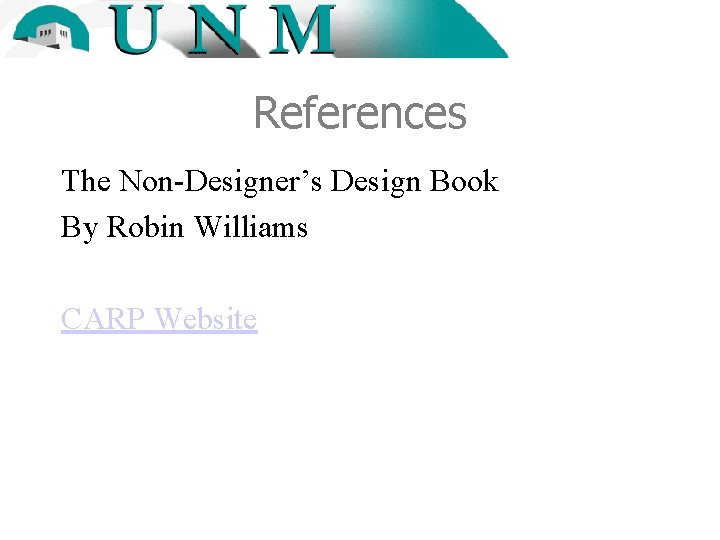 References The Non-Designer’s Design Book By Robin Williams CARP Website 