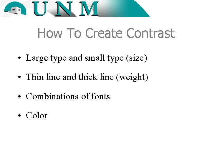 How To Create Contrast • Large type and small type (size) • Thin line