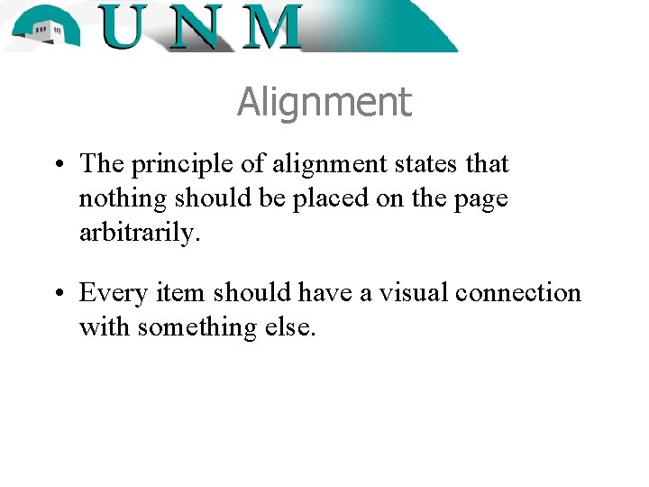 Alignment • The principle of alignment states that nothing should be placed on the