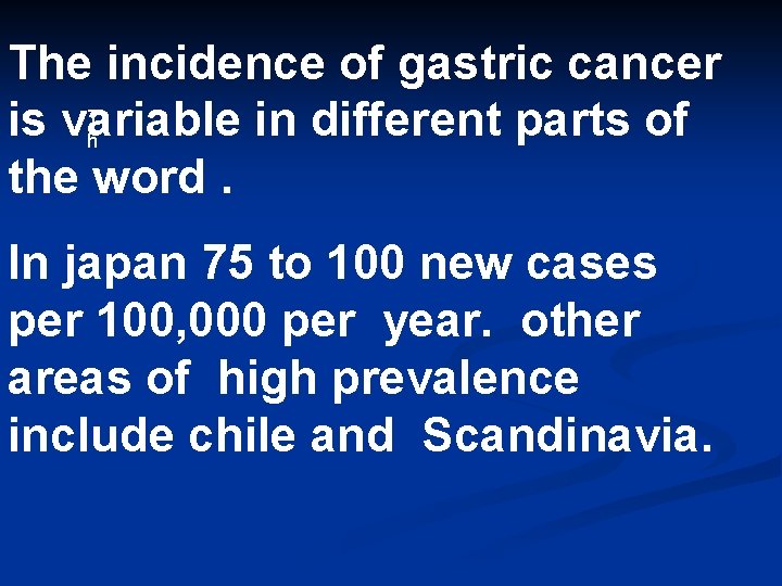 The incidence of gastric cancer T is variable in different parts of h the