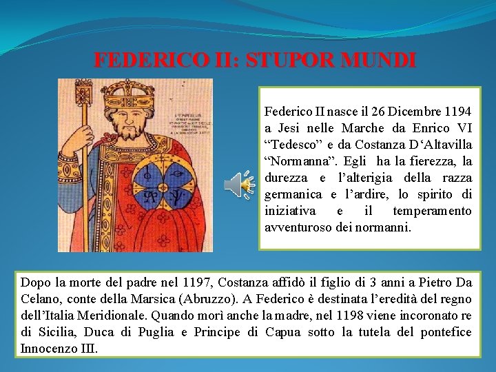 FEDERICO II: STUPOR MUNDI Federico II nasce il 26 Dicembre 1194 a Jesi nelle