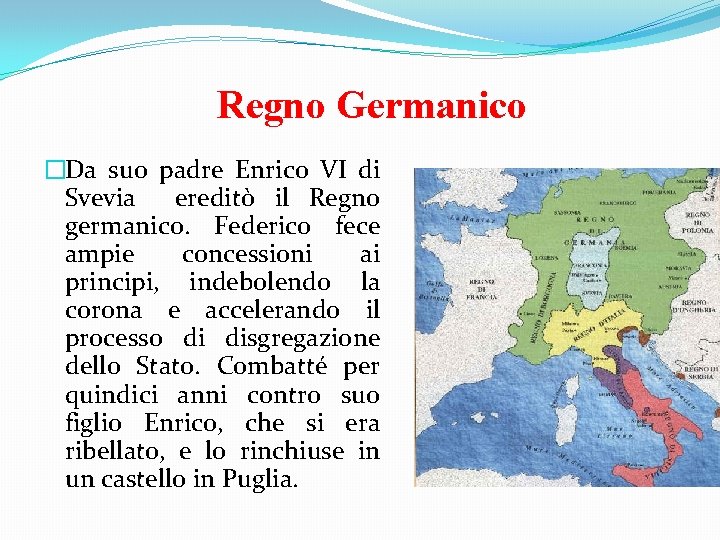 Regno Germanico �Da suo padre Enrico VI di Svevia ereditò il Regno germanico. Federico