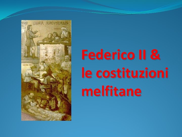 Federico II & le costituzioni melfitane 