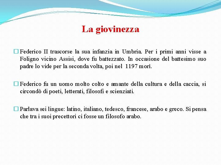 La giovinezza � Federico II trascorse la sua infanzia in Umbria. Per i primi