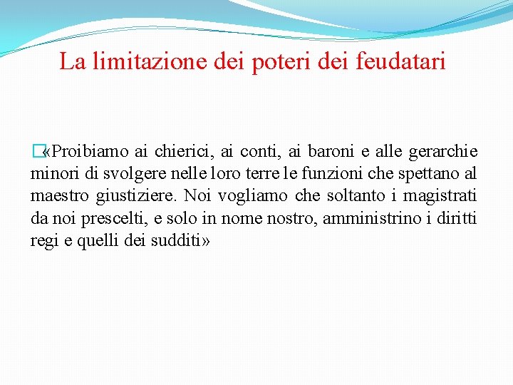 La limitazione dei poteri dei feudatari � «Proibiamo ai chierici, ai conti, ai baroni