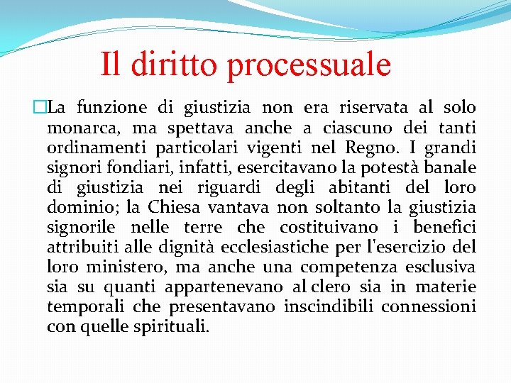 Il diritto processuale �La funzione di giustizia non era riservata al solo monarca, ma