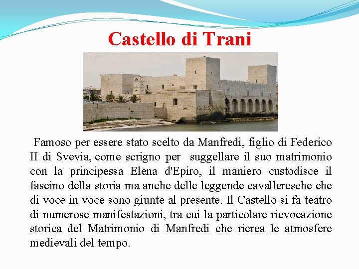 Castello di Trani Famoso per essere stato scelto da Manfredi, figlio di Federico II