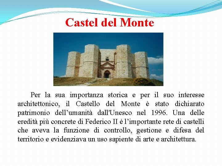 Castel del Monte Per la sua importanza storica e per il suo interesse architettonico,