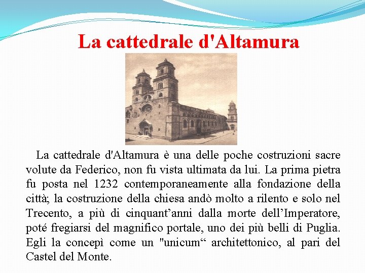 La cattedrale d'Altamura è una delle poche costruzioni sacre volute da Federico, non fu