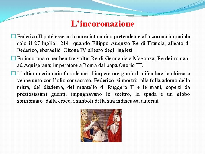 L’incoronazione � Federico II poté essere riconosciuto unico pretendente alla corona imperiale solo il