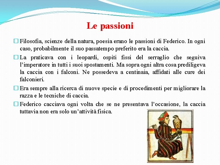 Le passioni � Filosofia, scienze della natura, poesia erano le passioni di Federico. In