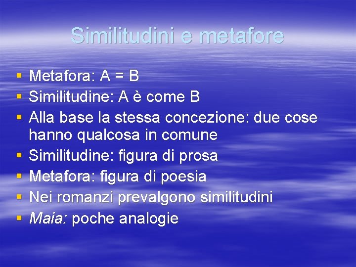 Similitudini e metafore § § § § Metafora: A = B Similitudine: A è