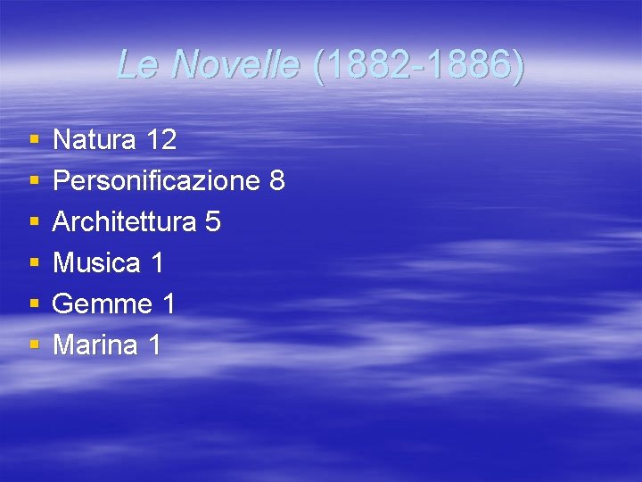 Le Novelle (1882 -1886) § § § Natura 12 Personificazione 8 Architettura 5 Musica