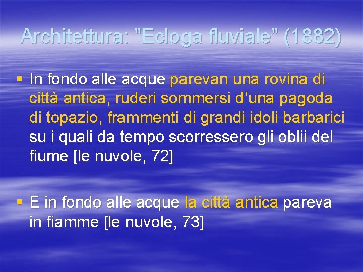 Architettura: ”Ecloga fluviale” (1882) § In fondo alle acque parevan una rovina di città