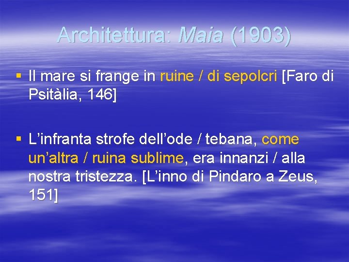 Architettura: Maia (1903) § Il mare si frange in ruine / di sepolcri [Faro