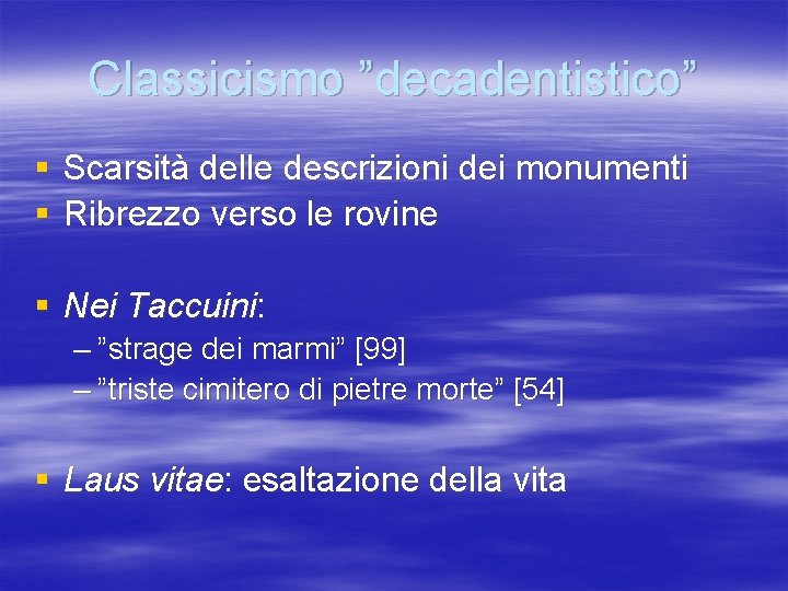 Classicismo ”decadentistico” § Scarsità delle descrizioni dei monumenti § Ribrezzo verso le rovine §