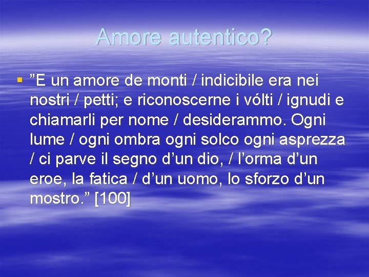 Amore autentico? § ”E un amore de monti / indicibile era nei nostri /