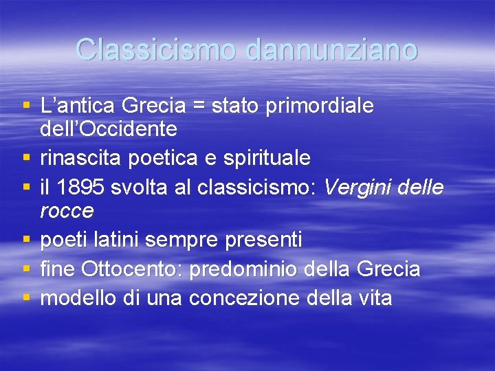 Classicismo dannunziano § L’antica Grecia = stato primordiale dell’Occidente § rinascita poetica e spirituale